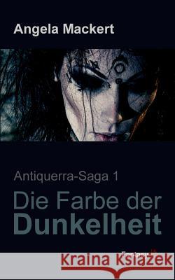 Die Farbe der Dunkelheit Angela Mackert 9783739219929 Books on Demand