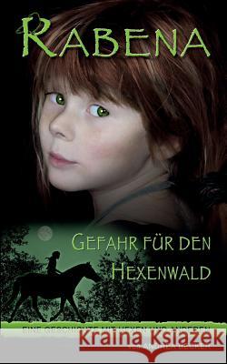 Rabena - Gefahr für den Hexenwald: Eine Geschichte mit Hexen und anderen Andrea Becker 9783739219974