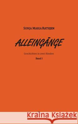 Alleingänge, Band I: Geschichten in zwei Bänden Sonja Maria Rathjen 9783739220178