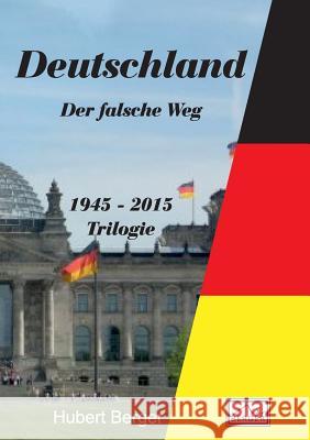 Deutschland - Der falsche Weg: 1945 - 2015 Berger, Hubert 9783739220642