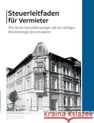 Steuerleitfaden für Vermieter: Wie Sie als Immobilienanleger mit der richtigen Steuerstrategie Steuern sparen Stranz, Albert 9783739220864