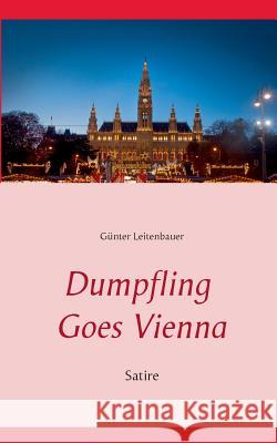 Dumpfling Goes Vienna: Satire Günter Leitenbauer 9783739221212 Books on Demand