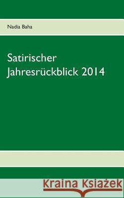 Satirischer Jahresrückblick 2014 Nadia Baha 9783739221557 Books on Demand