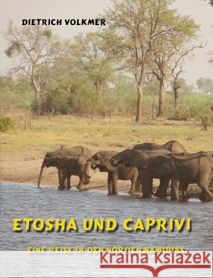 Etosha und Caprivi: Eine Reise in den Norden Namibias Dietrich Volkmer 9783739221564 Books on Demand