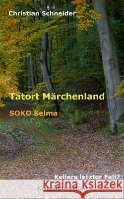 Tatort Märchenland: SOKO Selma: Kellers letzter Fall? Christian Schneider 9783739221687