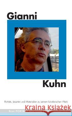 Gianni Kuhn: Porträts, Lesarten und Materialien zu seinem künstlerischen Werk Klaus Isele 9783739222097 Books on Demand
