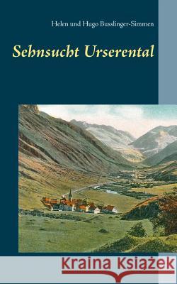 Sehnsucht Urserental Hugo Busslinger-Simmen Helen Busslinger-Simmen 9783739222882 Books on Demand