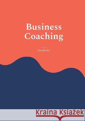 Business Coaching: Decision Support mit Ansage J?rg Becker 9783739223452 Books on Demand