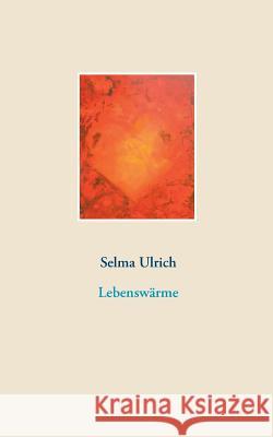 Lebenswärme Selma Ulrich 9783739223889 Books on Demand