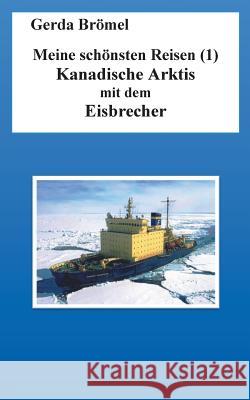 Meine schönsten Reisen (1): Kanadische Arktis mit dem Eisbrecher Gerda Brömel 9783739225425 Books on Demand