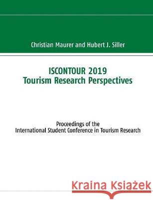 ISCONTOUR 2019 Tourism Research Perspectives: Proceedings of the International Student Conference in Tourism Research Maurer, Christian 9783739225692 Books on Demand