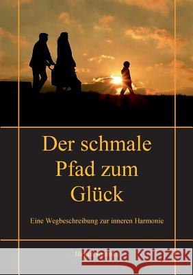 Der schmale Pfad zum Glück: Eine Wegbeschreibung zur inneren Harmonie Jürgen Kramke 9783739225975 Books on Demand