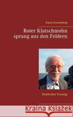 Roter Klatschmohn sprang aus den Feldern: Deutscher Gesang Klaus Grunenberg 9783739226248 Books on Demand