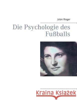 Die Psychologie des Fußballs Jolan Rieger 9783739226293 Books on Demand