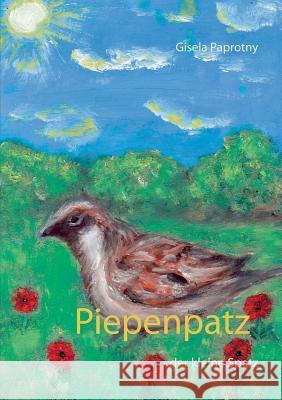 Piepenpatz: der kleine Spatz Paprotny, Gisela 9783739227313