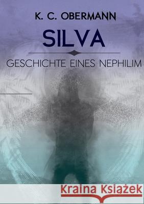 Silva - Geschichte eines Nephilim K C Obermann 9783739227887 Books on Demand