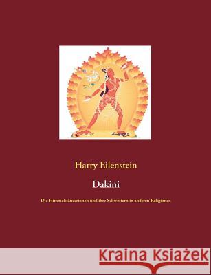 Dakini: Die Himmelstänzerinnen und ihre Schwestern in anderen Religionen Eilenstein, Harry 9783739228600 Books on Demand