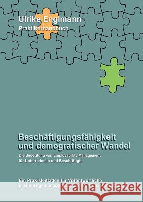 Beschäftigungsfähigkeit und demografischer Wandel: Die Bedeutung von Employability Management für Unternehmen und Beschäftigte Englmann, Ulrike 9783739228822 Books on Demand