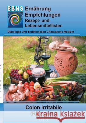 Ernährung bei Colon irritabile (Reizdarm): Diätetik - Gastrointestinaltrakt - Dünndarm und Dickdarm - Colon irritabile (Reizdarm) Josef Miligui 9783739228952