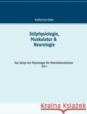 Zellphysiologie, Muskulatur & Neurologie Katharina Ecker 9783739229027 Books on Demand