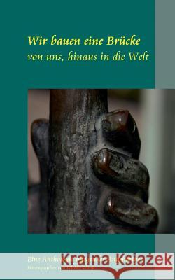 Wir bauen eine Brücke: von uns, hinaus in die Welt Worm, Wiebke 9783739229331 Books on Demand