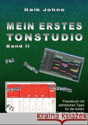 Mein erstes Tonstudio - Band II: Praxisbuch mit zahlreichen Tipps für die ersten Gehversuche beim Aufnehmen und Mischen Johne, Raik 9783739229713