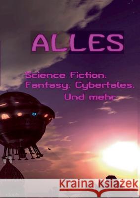 Alles ...: SF Fantasy Cybertales Cyberspace SL Glossen Lyrik Krimi Horror Vampir Burkhard Tomm-Bub 9783739230009