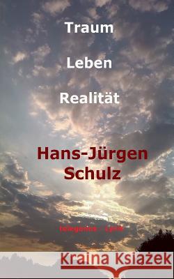 Traum - Leben - Realität Hans-Jurgen Schulz 9783739230849 Books on Demand