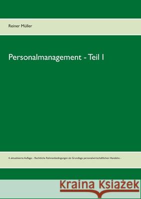 Personalmanagement - Teil I: 4. aktualisierte Auflage: - Rechtliche Rahmenbedingungen als Grundlage personalwirtschaftlichen Handelns - Reiner Müller 9783739231280