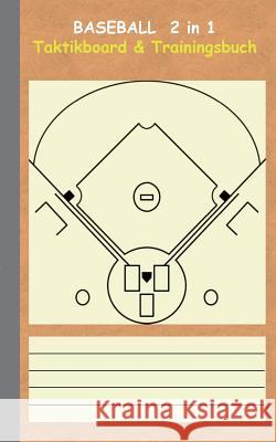Baseball 2 in 1 Taktikboard und Trainingsbuch: Taktikbuch für Trainer, Spielstrategie, Training, Gewinnstrategie, Baseballfeld, 2D Spielfeld, Spieltec Taane, Theo Von 9783739231327 Books on Demand