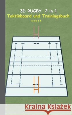 3D Rugby 2 in 1 Taktikboard und Trainingsbuch: Taktikbuch für Trainer und Spieler, Spielstrategie, Training, Gewinnstrategie, Spieltechnik, Kampf, Übu Taane, Theo Von 9783739231402 Books on Demand