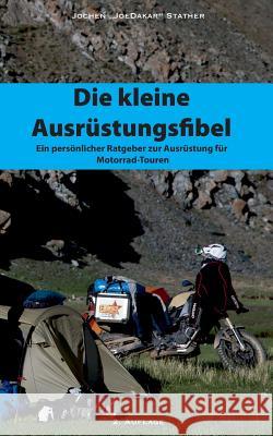 Die kleine Ausrüstungsfibel: Ein persönlicher Ratgeber zur Ausrüstung für Motorrad Touren Stather, Jochen 9783739231990 Books on Demand