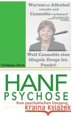 Hanfpsychose: Vom psychotischen Umgang über die medizinische Anwendung zum legalen Genuss... Dorn, Christian 9783739232140