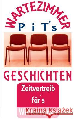PiT´s Wartezimmer Geschichten: Zeitvertreib fürs Wartezimmer Vogt, Pit 9783739232249 Books on Demand