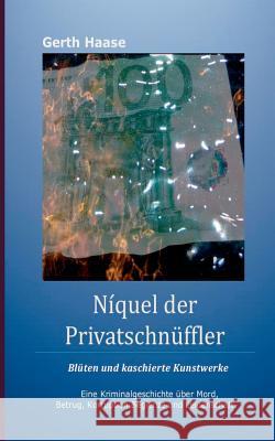 Níquel der Privatschnüffler: Blüten und kaschierte Kunstwerke Haase, Gerth 9783739233765