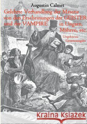 Gelehrte Verhandlung der Materie von den Erscheinungen der Geister, und der Vampire in Ungarn, Mähren, etc.: Ungekürzte Gesamtausgabe Calmet, Augustin 9783739234281 Books on Demand