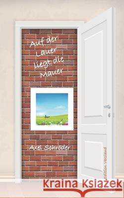 Auf der Lauer liegt die Mauer Axel Schroder Edition Versland 9783739235271 Books on Demand