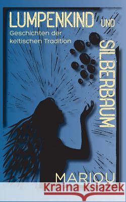 Lumpenkind und Silberbaum: Geschichten der keltischen Tradition Wiesler, Marion 9783739236032 Books on Demand