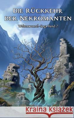 Die Rückkehr der Nekromanten: (Weltenwurzel-Saga Band II) Lucian Caligo 9783739236360 Books on Demand