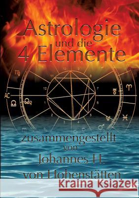 Astrologie und die 4 Elemente Johannes H. Von Hohenstatten 9783739237077 Books on Demand