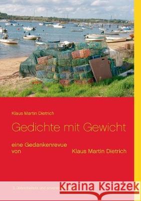 Gedichte mit Gewicht: eine Gedankenrevue von Klaus Martin Dietrich Klaus Martin Dietrich 9783739238050