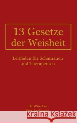 13 Gesetze der Weisheit: Leitfaden für Schamanen und Therapeuten Barkmann, Kim 9783739238180