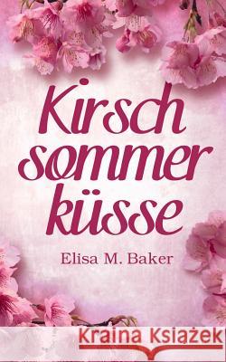 Kirschsommerküsse Elisa M. Baker 9783739238784