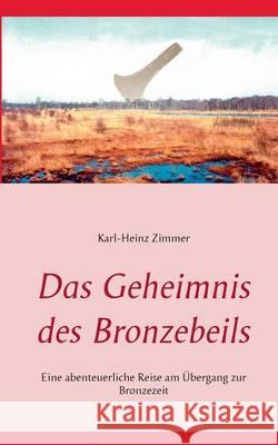 Das Geheimnis des Bronzebeils Karl-Heinz Zimmer 9783739238876 Books on Demand