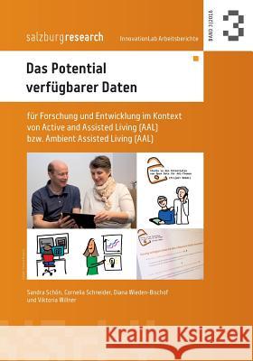 Das Potential verfügbarer Daten: für Forschung und Entwicklung im Kontext von Active and Assisted Living bzw. Ambient Assisted Living (AAL) Wieden-Bischof, Diana 9783739239286 Books on Demand