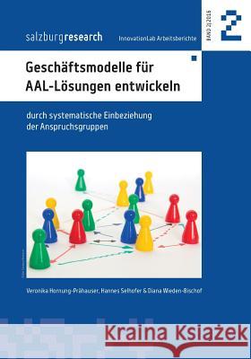 Geschäftsmodelle für AAL-Lösungen entwickeln: durch systematische Einbeziehung der Anspruchsgruppen Wieden-Bischof, Diana 9783739239309 Books on Demand