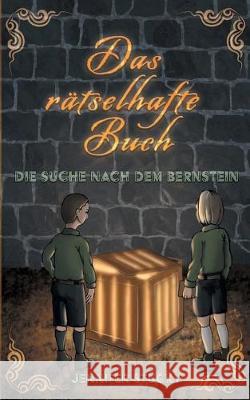 Das rätselhafte Buch: Die Suche nach dem Bernstein Jennifer Stucky 9783739240275