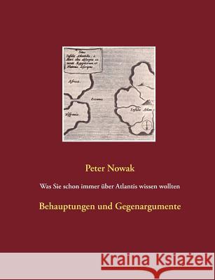 Was Sie schon immer über Atlantis wissen wollten: Behauptungen und Gegenargumente Nowak, Peter 9783739241166