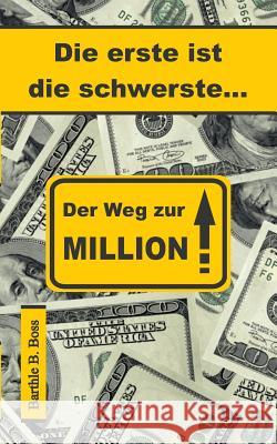 Die erste ist die schwerste...: Der Weg zur Million Boss, Barthle B. 9783739241210 Books on Demand