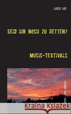 Seid ihr noch zu retten?: Music-Textivals Los, Lasse 9783739242903 Books on Demand